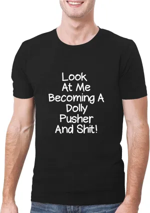 Look At Me Becoming A Dolly Pusher And Shit! - A Soft & Comfortable Men's T-Shirt