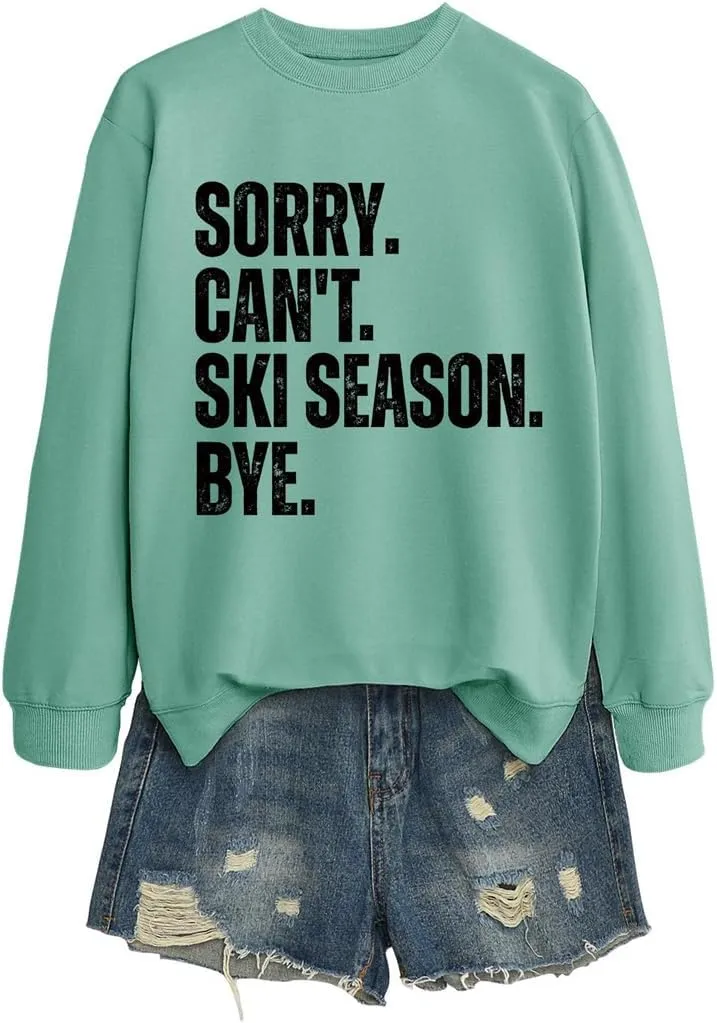 Sorry Can't Ski Season Bye Sweatshirt, Funny Ski Lover Shirt Women Winter Sports Sweater Skiing Trip Pullover Tops