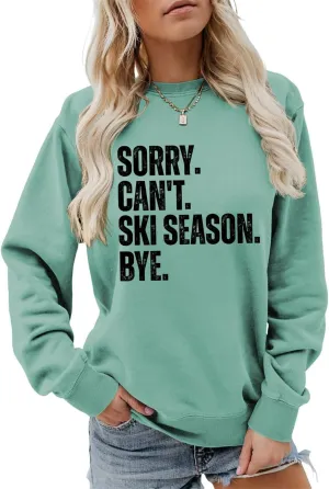 Sorry Can't Ski Season Bye Sweatshirt, Funny Ski Lover Shirt Women Winter Sports Sweater Skiing Trip Pullover Tops